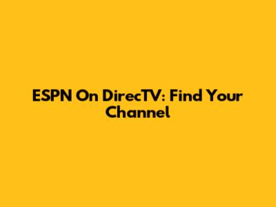ESPN On DirecTV: Find Your Channel