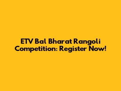 ETV Bal Bharat Rangoli Competition: Register Now!
