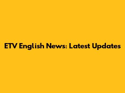 ETV English News: Latest Updates