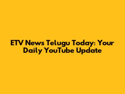 ETV News Telugu Today: Your Daily YouTube Update