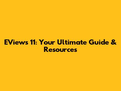 EViews 11: Your Ultimate Guide & Resources