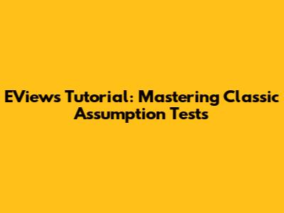 EViews Tutorial: Mastering Classic Assumption Tests