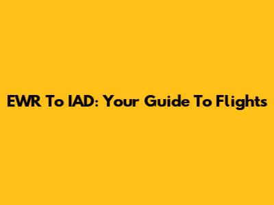EWR To IAD: Your Guide To Flights