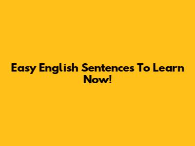 Easy English Sentences To Learn Now!