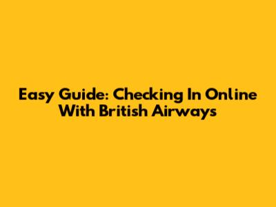Easy Guide: Checking In Online With British Airways