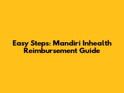 Easy Steps: Mandiri Inhealth Reimbursement Guide