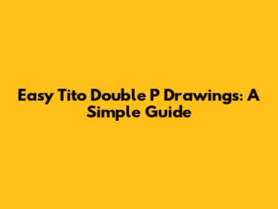 Easy Tito Double P Drawings: A Simple Guide
