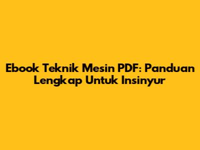 Ebook Teknik Mesin PDF: Panduan Lengkap Untuk Insinyur