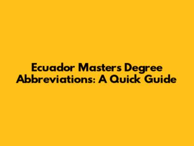 Ecuador Master's Degree Abbreviations: A Quick Guide