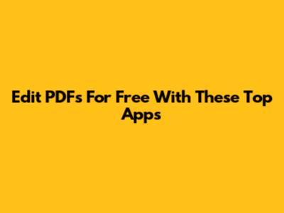 Edit PDFs For Free With These Top Apps