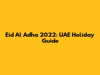 Eid Al Adha 2022: UAE Holiday Guide
