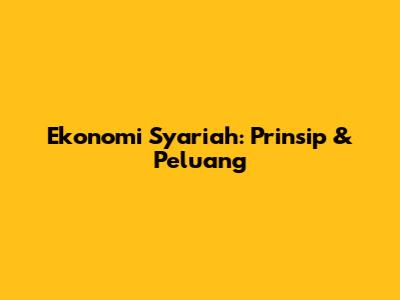 Ekonomi Syariah: Prinsip & Peluang
