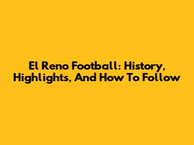 El Reno Football: History, Highlights, And How To Follow