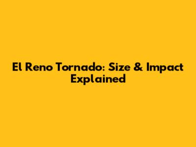El Reno Tornado: Size & Impact Explained