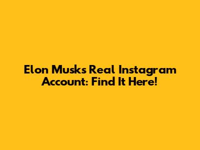 Elon Musk's Real Instagram Account: Find It Here!