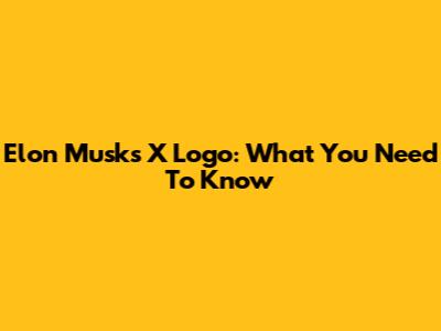 Elon Musk's X Logo: What You Need To Know