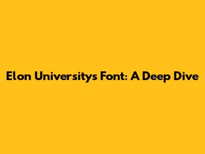 Elon University's Font: A Deep Dive