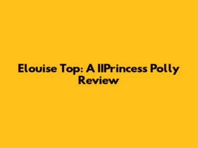 Elouise Top: A IIPrincess Polly Review