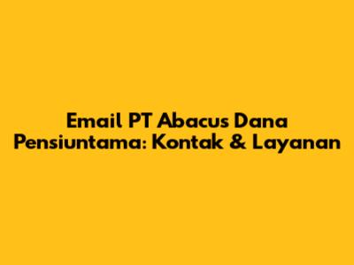 Email PT Abacus Dana Pensiuntama: Kontak & Layanan