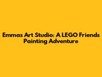 Emma's Art Studio: A LEGO Friends Painting Adventure