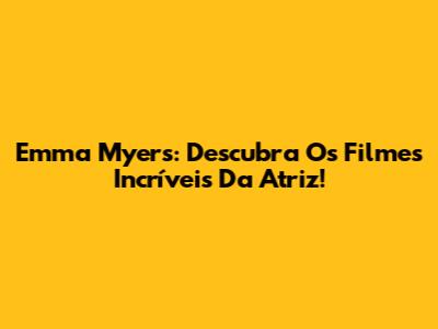 Emma Myers: Descubra Os Filmes Incríveis Da Atriz!