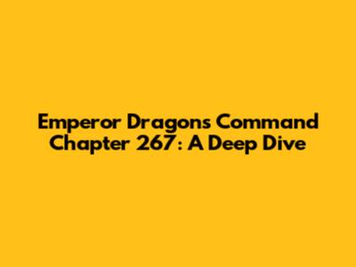 Emperor Dragon's Command Chapter 267: A Deep Dive