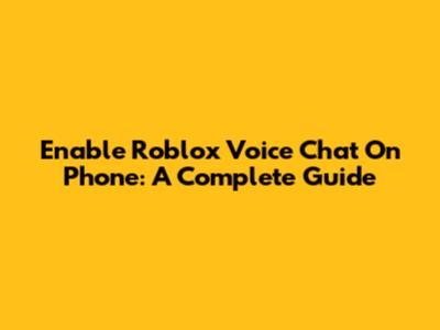 Enable Roblox Voice Chat On Phone: A Complete Guide