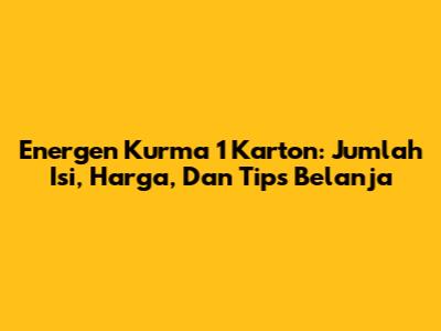 Energen Kurma 1 Karton: Jumlah Isi, Harga, Dan Tips Belanja