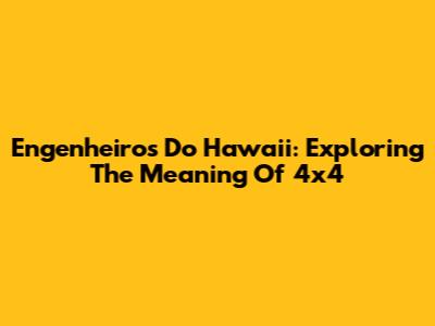 Engenheiros Do Hawaii: Exploring The Meaning Of '4x4'