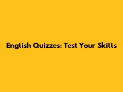 English Quizzes: Test Your Skills