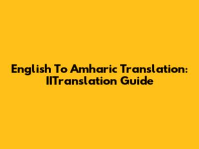 English To Amharic Translation: IITranslation Guide