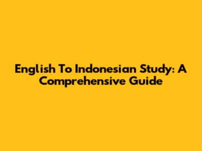 English To Indonesian Study: A Comprehensive Guide