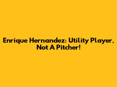 Enrique Hernandez: Utility Player, Not A Pitcher!