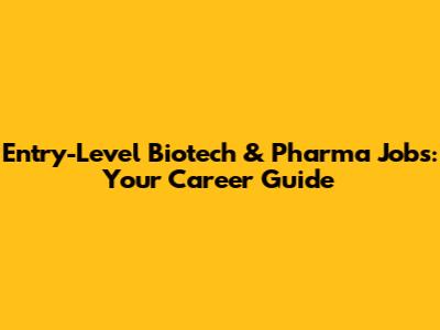 Entry-Level Biotech & Pharma Jobs: Your Career Guide