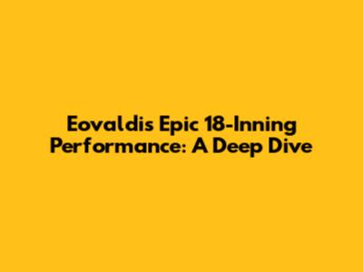 Eovaldi's Epic 18-Inning Performance: A Deep Dive