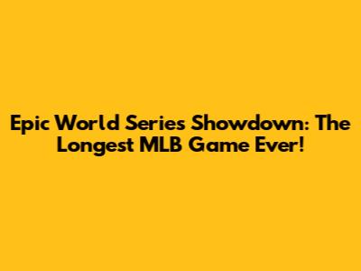 Epic World Series Showdown: The Longest MLB Game Ever!