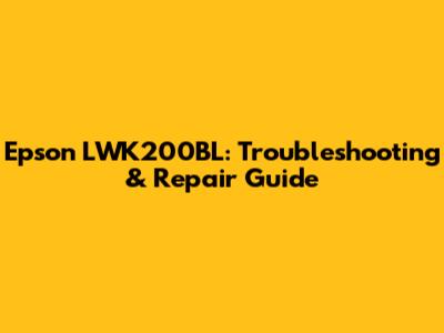 Epson LWK200BL: Troubleshooting & Repair Guide