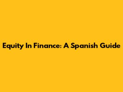 Equity In Finance: A Spanish Guide