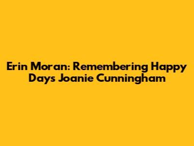 Erin Moran: Remembering Happy Days' Joanie Cunningham
