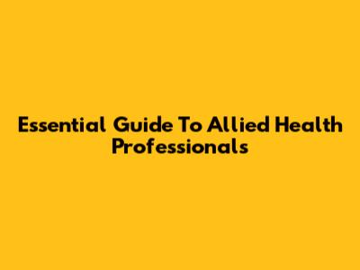 Essential Guide To Allied Health Professionals