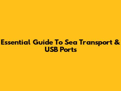 Essential Guide To Sea Transport & USB Ports