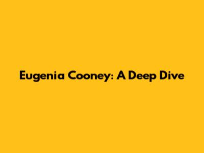 Eugenia Cooney: A Deep Dive