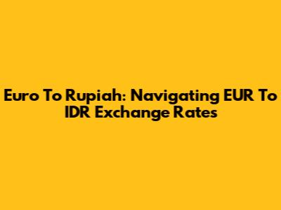 Euro To Rupiah: Navigating EUR To IDR Exchange Rates