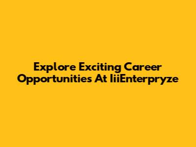 Explore Exciting Career Opportunities At IiiEnterpryze