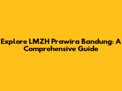 Explore LMZH Prawira Bandung: A Comprehensive Guide