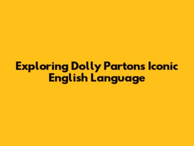 Exploring Dolly Parton's Iconic English Language