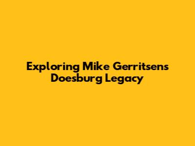 Exploring Mike Gerritsen's Doesburg Legacy