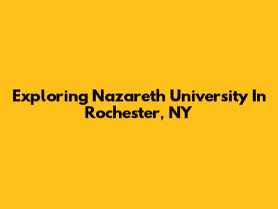 Exploring Nazareth University In Rochester, NY