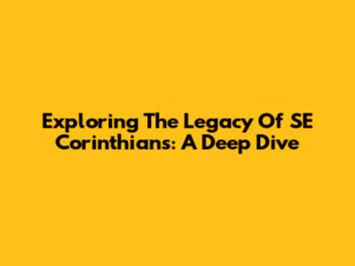 Exploring The Legacy Of SE Corinthians: A Deep Dive