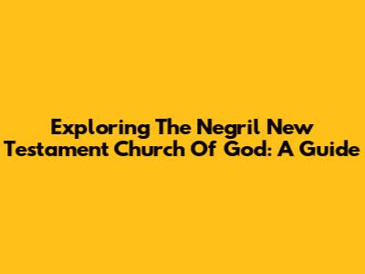 Exploring The Negril New Testament Church Of God: A Guide